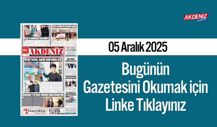Akdeniz Gazetesi 05 Aralık’ta Hangi Haberlere Yer Verdi?
