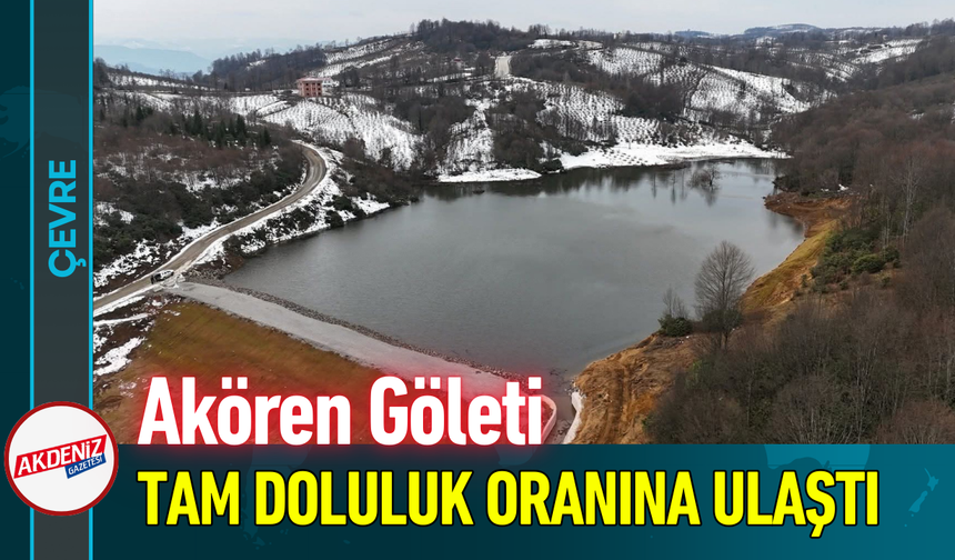 Akören Göleti Tam Doluluk Oranına Ulaştı!