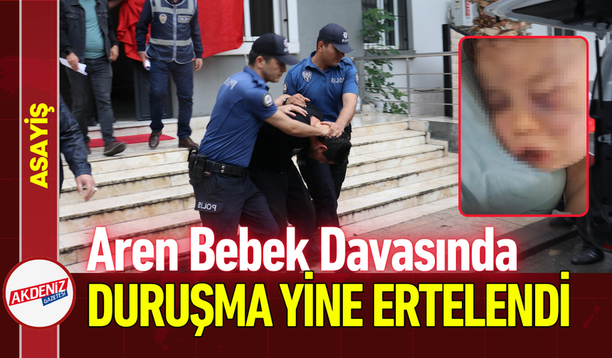 Aren Bebek Davasında Duruşma Yine Ertelendi!