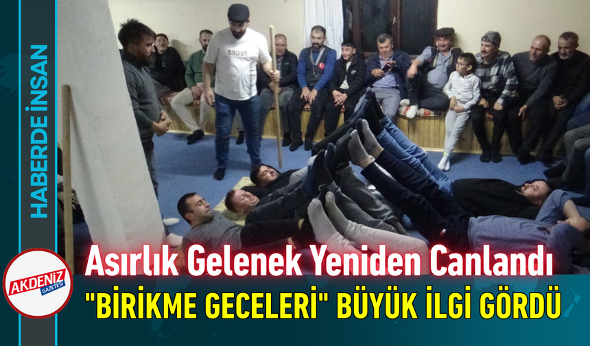 Asırlık Gelenek Yeniden Canlandı: "Birikme Geceleri" Büyük İlgi Gördü!