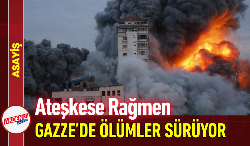 Ateşkese Rağmen Gazze’de Ölümler Sürüyor!