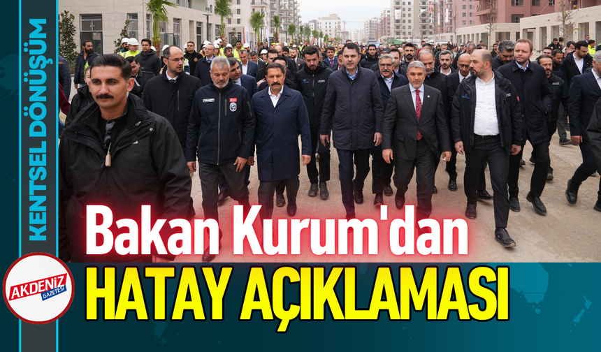 Bakan Kurum'dan Hatay Açıklaması