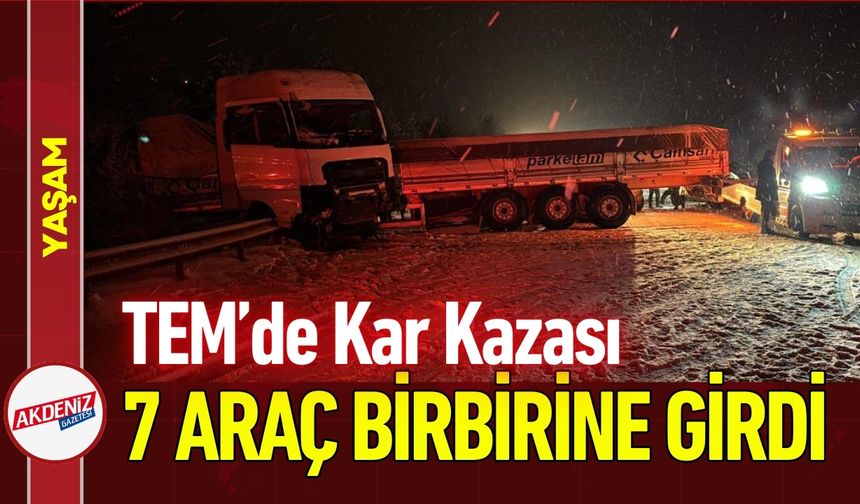 TEM’de Kar Kazası: 7 Araç Birbirine Girdi