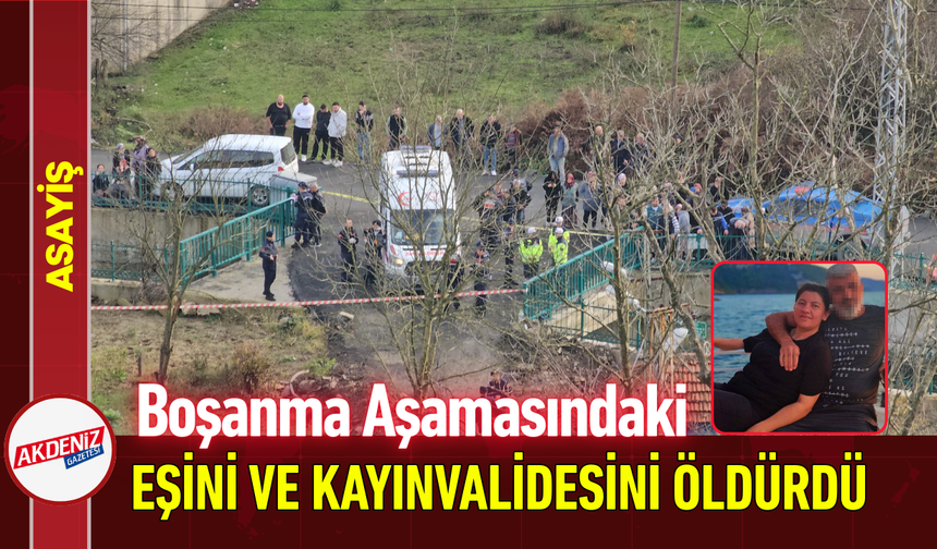 Boşanma Aşamasındaki Eşini ve Kayınvalidesini Öldürdü!