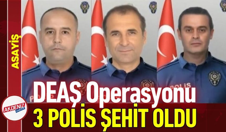 DEAŞ Operasyonunda Çatışma: 3 Polis Şehit Oldu