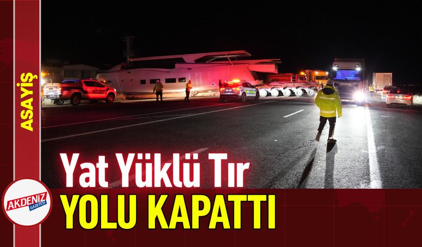 Yat Yüklü Tır Yolu Kapattı!