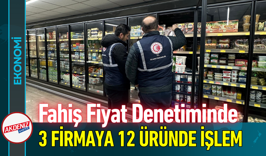 Fahiş Fiyat Denetiminde 3 Firmaya 12 Üründe İşlem!