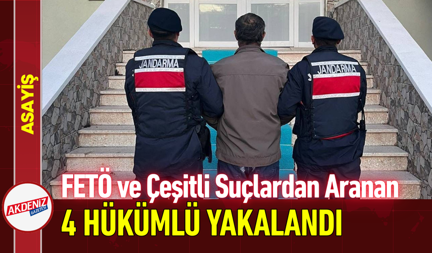 FETÖ ve Çeşitli Suçlardan Aranan 4 Hükümlü Yakalandı!