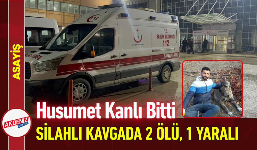 Husumet Kanlı Bitti: Silahlı Kavgada 2 Ölü, 1 Yaralı!