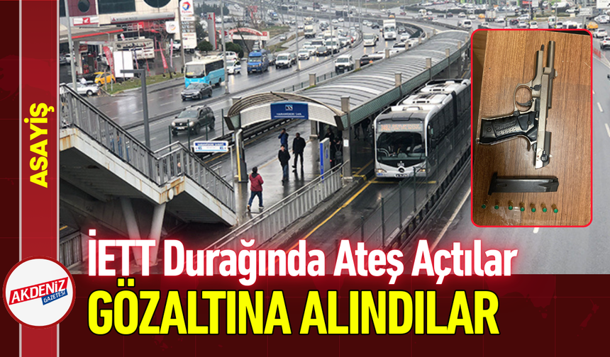 İETT Durağında Ateş Açtılar, Gözaltına Alındılar!