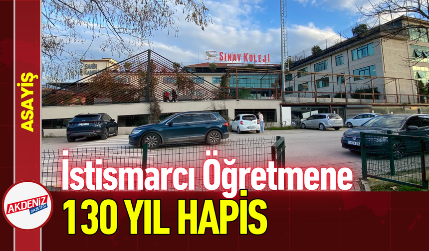 İstismarcı Öğretmene 130 Yıl Hapis!