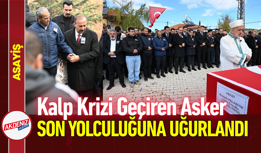 Kalp Krizi Geçiren Asker, Son Yolculuğuna Uğurlandı