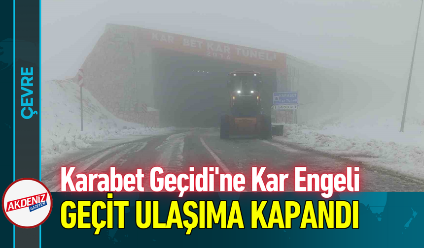 Karabet Geçidi'ne Kar Engeli: Geçit Ulaşıma Kapandı!