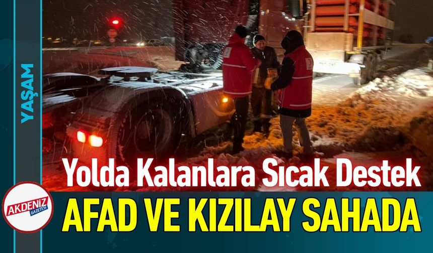 Yolda Kalanlara Sıcak Destek: AFAD ve Kızılay Sahada