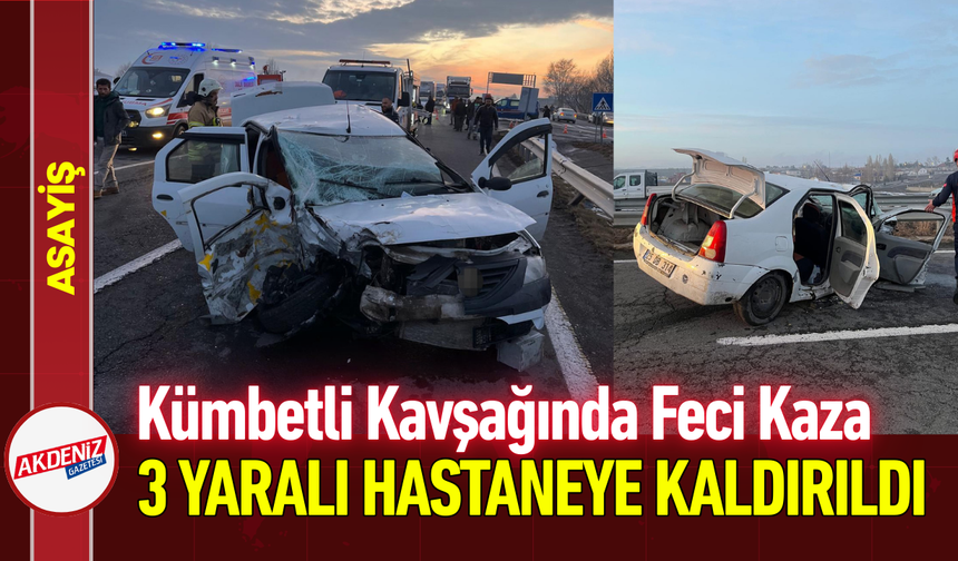 Kümbetli Kavşağında Feci Kaza: 3 Yaralı Hastaneye Kaldırıldı