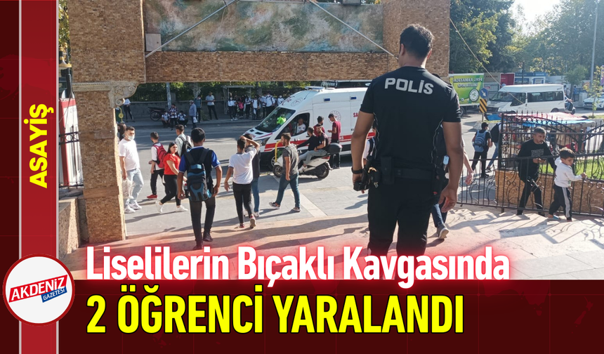Liselilerin Bıçaklı Kavgasında 2 Öğrenci Yaralandı!