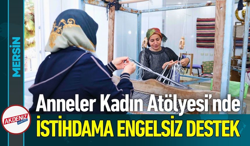 Mersin'de Kadın İstihdamına Engelsiz Destek