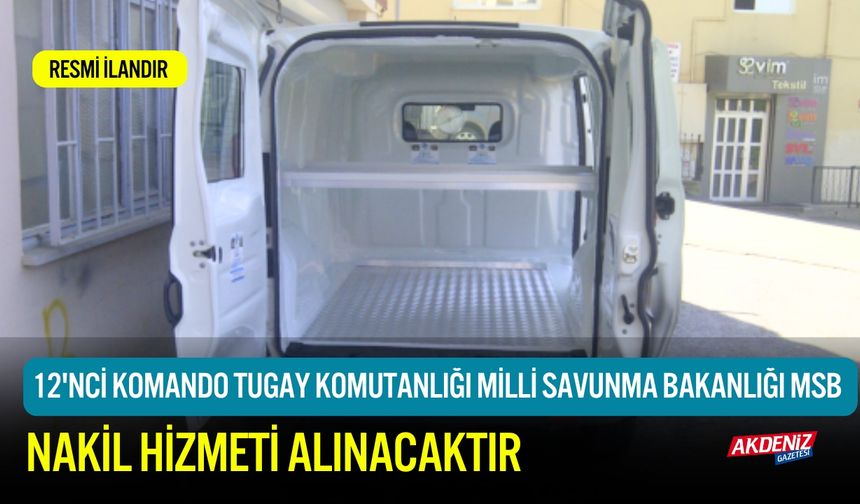 12'NCİ KOMANDO TUGAY KOMUTANLIĞINA NAKİL HİZMETİ ALINACAKTIR