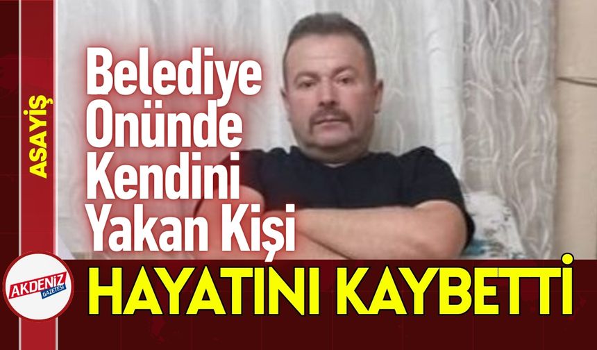 Belediye Önünde Kendini Yakan Kişi Kurtarılamadı
