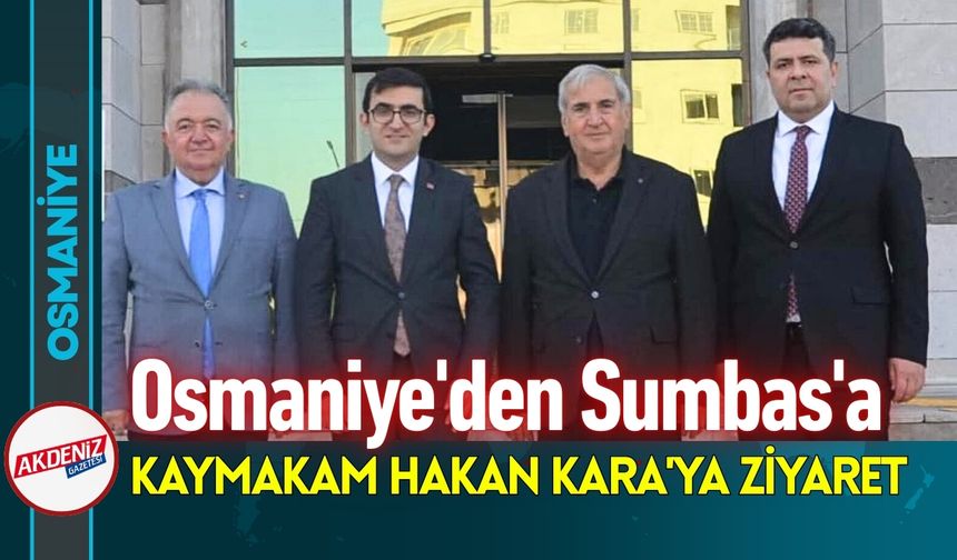 Osmaniye TSO’dan Sumbas Kaymakamı Hakan Kara’ya Ziyaret