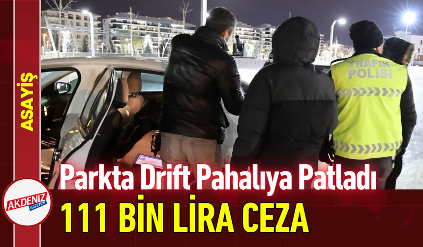 Parkta Drift Pahalıya Patladı: 111 Bin Lira Ceza!