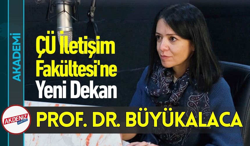 Osmaniyeli  Akademisyen Büyükalaca ÇÜ İletişim'in Yeni Dekanı