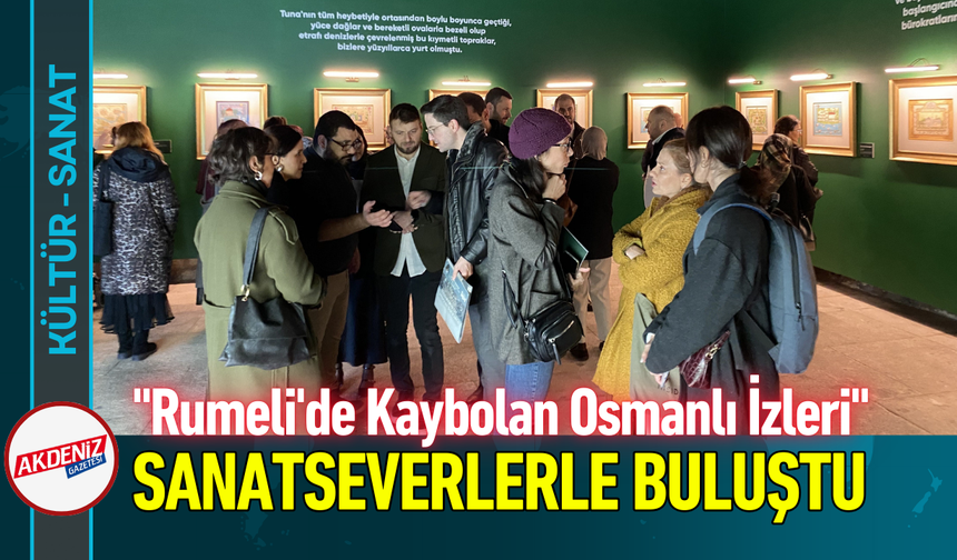 "Rumeli'de Kaybolan Osmanlı İzleri" Sanatseverlerle Buluştu!