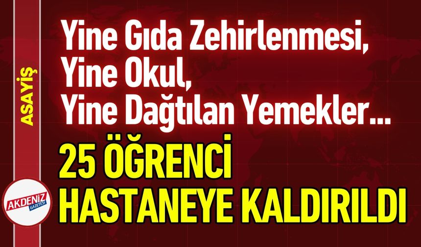 Yine Okulda Zehirlenme: 25 Öğrenci Hastaneye Kaldırıldı