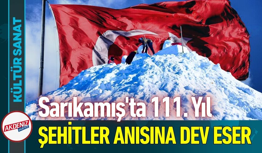 Sarıkamış'ta 111. Yıl Şehitleri Anısına Dev Eser