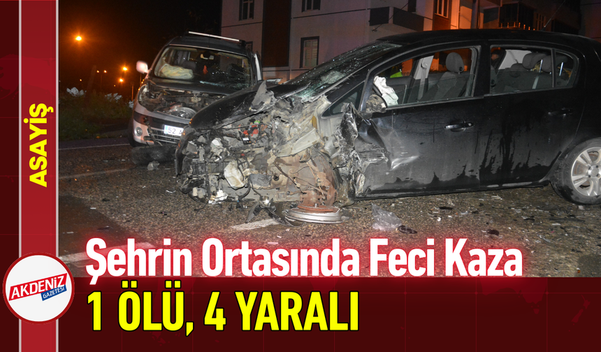 Şehrin Ortasında Feci Kaza: 1 Ölü 4 Yaralı