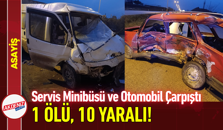 Servis Minibüsü ve Otomobil Çarpıştı: 1 Ölü, 10 Yaralı!