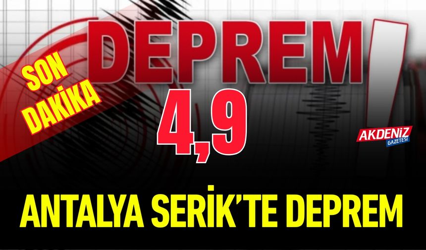 Son Dakika: Antalya Serik’te 4,9 Büyüklüğünde Deprem