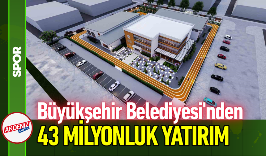 Büyükşehir Belediyesi'nden 43 Milyonluk Yatırım!