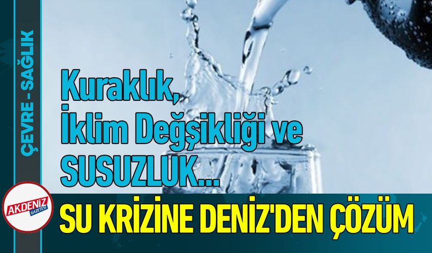 Su Krizine Karşı Deniz Suyu İşlenecek!