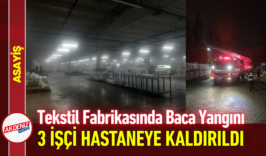 Tekstil Fabrikasında Baca Yangını: 3 İşçi Hastaneye Kaldırıldı!