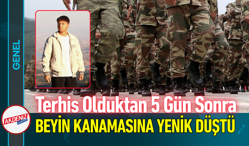 Terhis Olduktan 5 Gün Sonra Beyin Kanamasına Yenik Düştü!