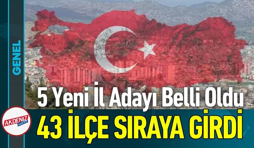 Türkiye Haritası Değişebilir: İl Olmaya Aday 5 Yeni İlçe