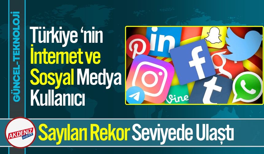 Türkiye‘nin İnternet ve Sosyal Medya Sayıları Rekor Seviyede