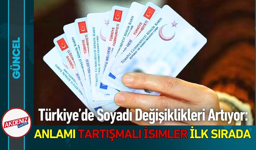 Türkiye’de Soyadı Değişiklikleri Artıyor