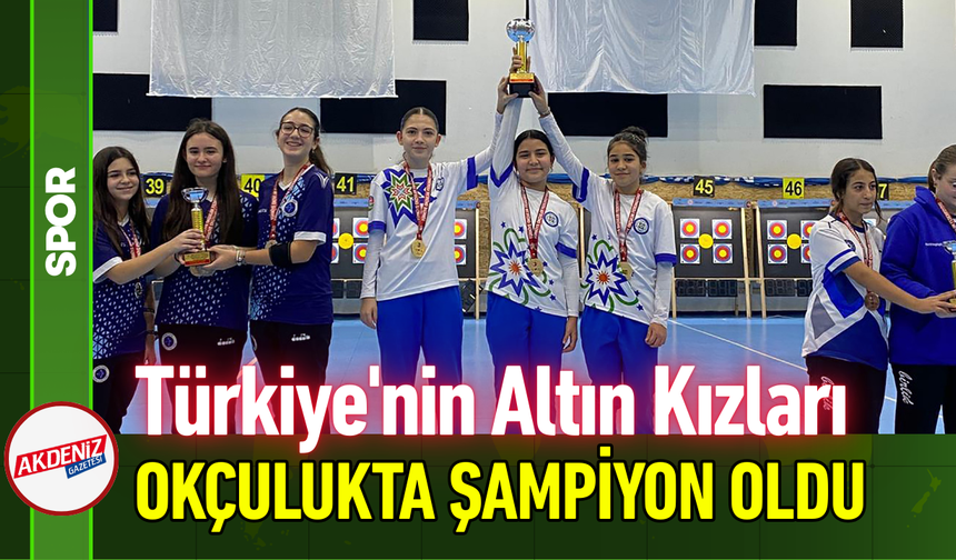 "Altın Kızlar" Okçulukta Türkiye Şampiyonu Oldu!