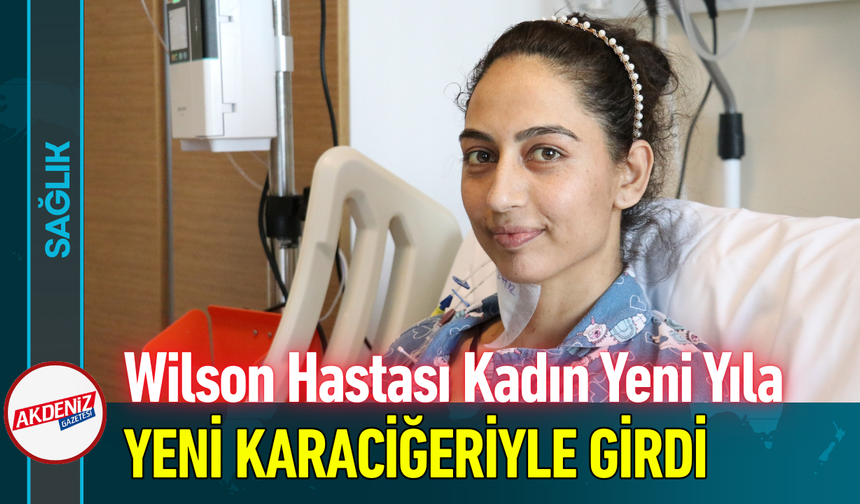 Wilson Hastası Kadın Yeni Yıla Yeni Karaciğeriyle Girdi!