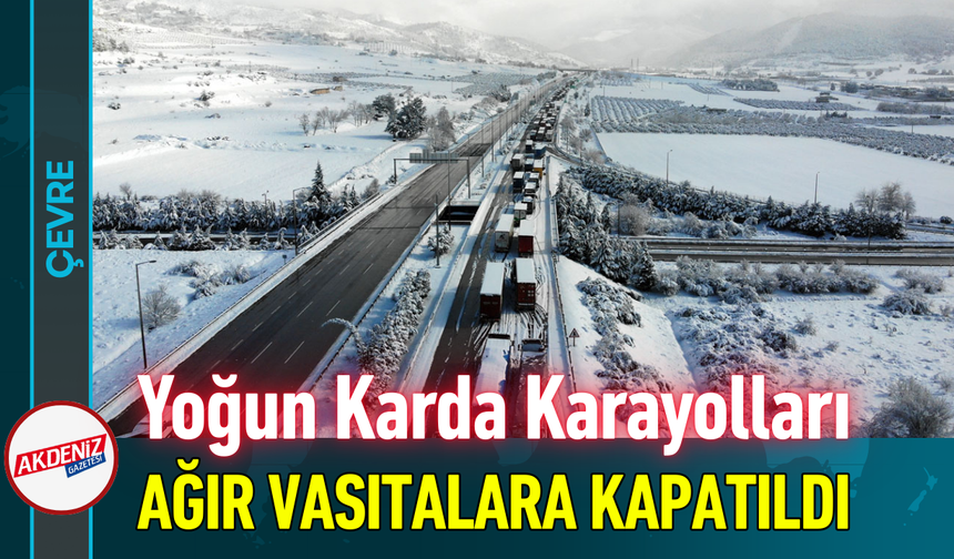 Yoğun Karda Karayolları Ağır Vasıtalara Kapatıldı!