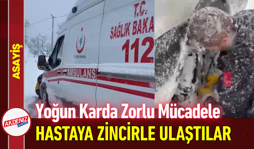 Yoğun Karda Zorlu Mücadele: Hastaya Zincirle Ulaştılar!