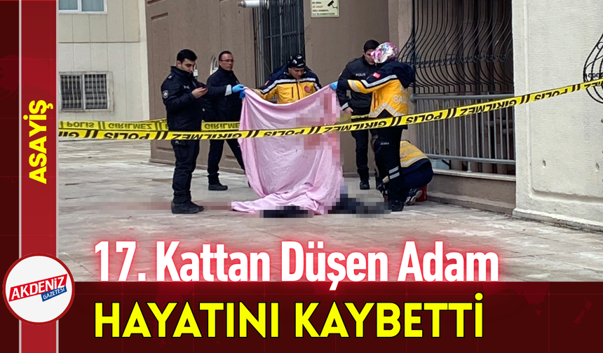 17. Kattan Düşen Adam Hayatını Kaybetti!