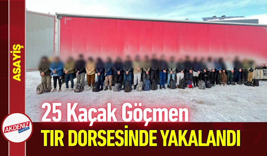 25 Kaçak Göçmen Tır Dorsesinde Yakalandı!