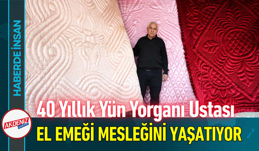 40 Yıllık Yün Yorganı Ustası El Emeği Mesleğini Yaşatıyor!