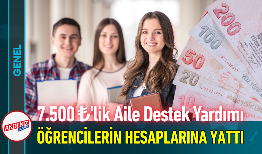 7.500 ₺'lik Aile Destek Yardımı Öğrencilerin Hesaplarına Yattı!