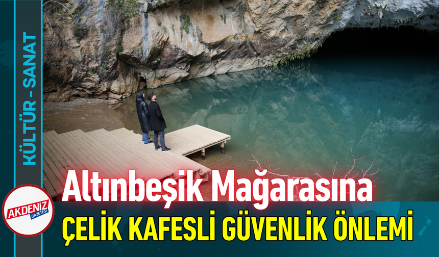 Altınbeşik Mağarasına Çelik Kafesli Güvenlik Önlemi!