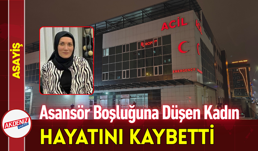 Asansör Boşluğuna Düşen Kadın Hayatını Kaybetti!