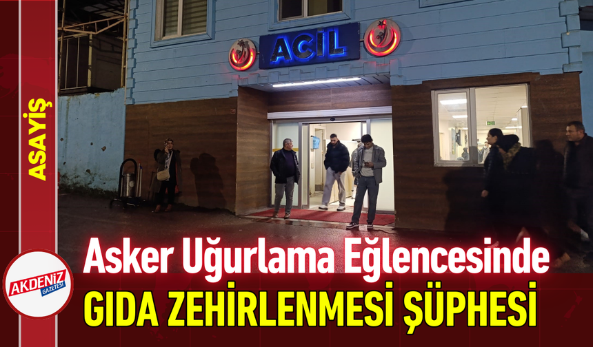 Asker Uğurlama Eğlencesinde Gıda Zehirlenmesi Şüphesi!